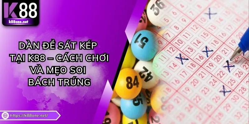Dàn Đề Sát Kép Tại K88 – Cách Chơi Và Mẹo Soi Bách Trúng