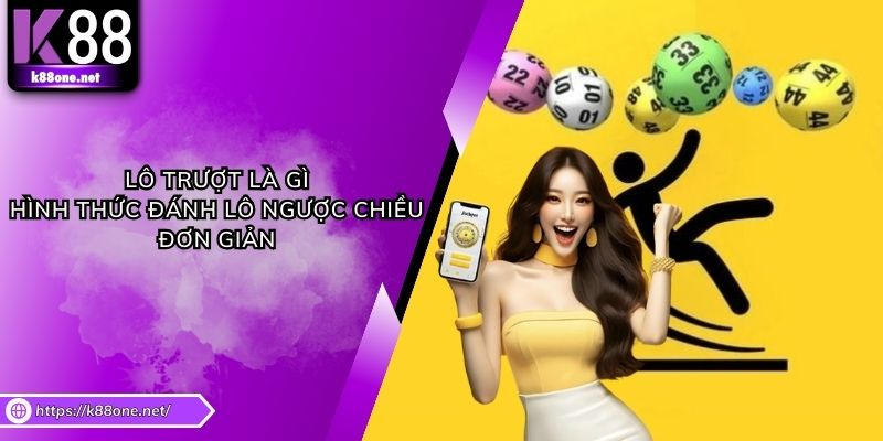 Lô Trượt Là Gì - Hình Thức Đánh Lô Ngược Chiều Đơn Giản