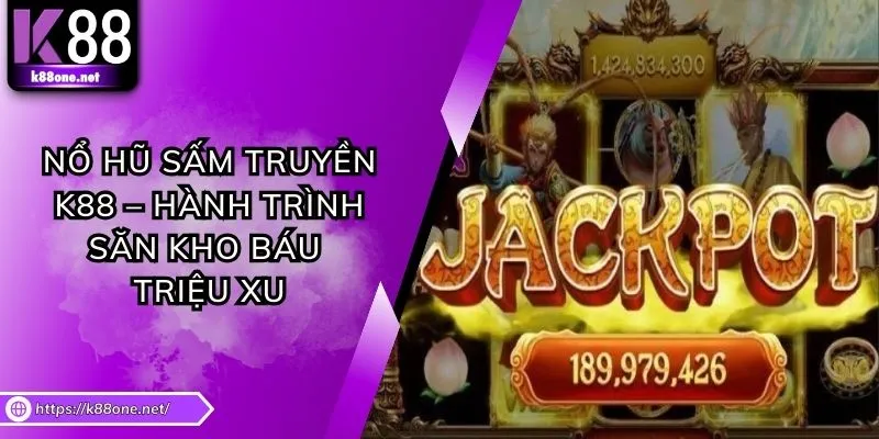 Nổ Hũ Sấm Truyền K88 – Hành Trình Săn Kho Báu Triệu Xu