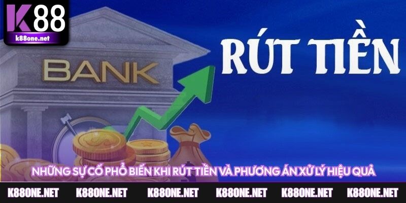 Xử lý sự cố rút tiền về tài khoản nhanh chóng