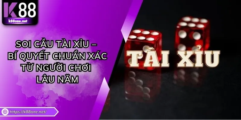 Soi Cầu Tài Xỉu – Bí Quyết Chuẩn Xác Từ Người Chơi Lâu Năm